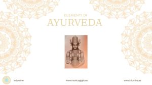 Scopri di più sull'articolo Lezione n. 23 – Nozioni di base di Medicina Ayurvedica e dei biotipi in Ayurveda