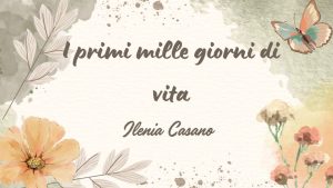 Scopri di più sull'articolo Lezione n. 7 – I primi mille giorni di vita